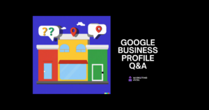 Blog explaining the value of the Q&A feature on Google Business Profile